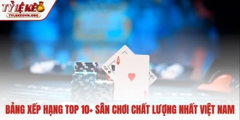 Bảng xếp hạng top nhà cái uy tín được người chơi tin cậy