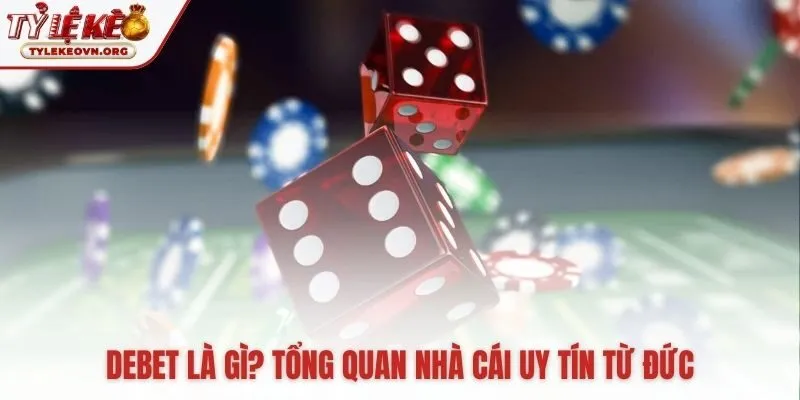 Debet nhà cái uy tín vận hành theo tiêu chuẩn Đức