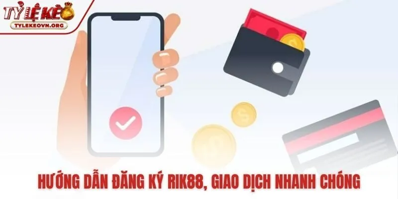 Quy trình đăng ký giao dịch tại Rik88 tinh gọn an toàn