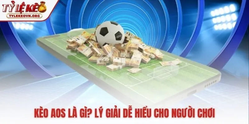 Kèo AOS là gì lựa chọn cược cho mọi tỷ số không niêm yết
