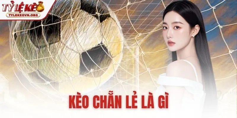 kèo chẵn lẻ là gì