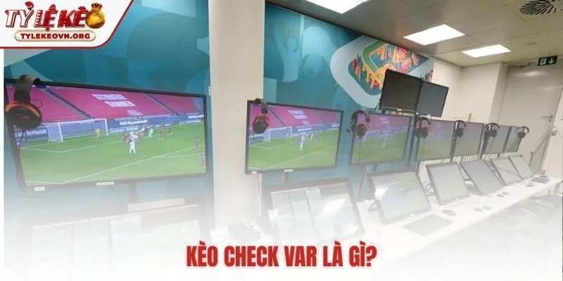 Kèo check VAR là gì loại cược phụ thuộc hành động của trọng tài