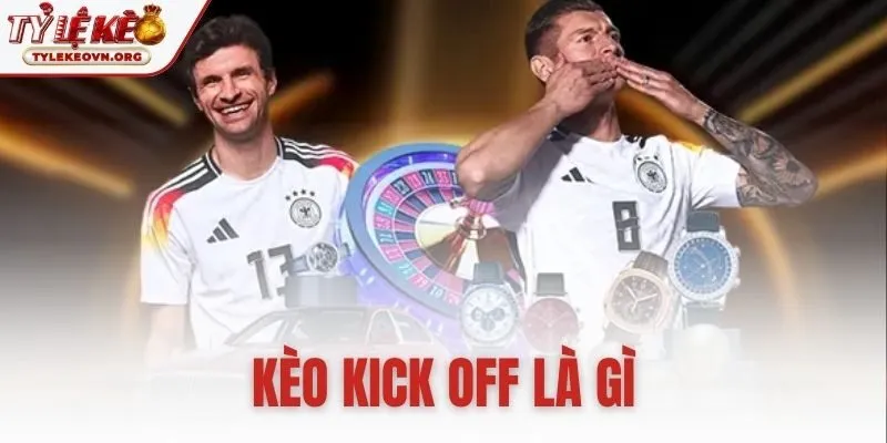 kèo kick off là gì