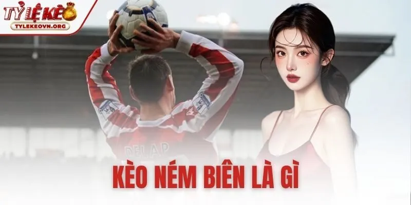 kèo ném biên là gì