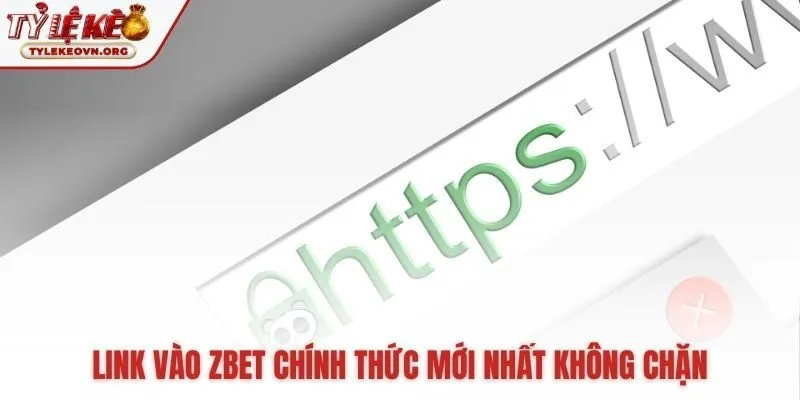 Tổng hợp link truy cập Zbet chính thức và dự phòng
