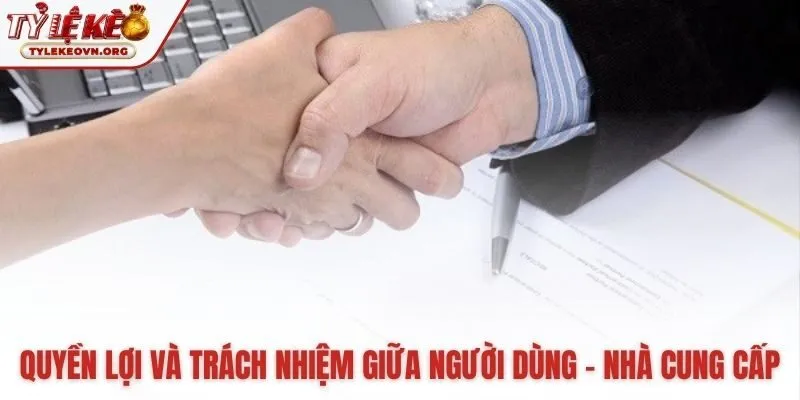 Cân bằng quyền lợi và nghĩa vụ giữa người dùng nhà cung cấp